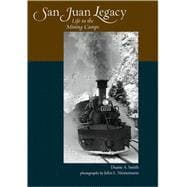 San Juan Legacy : Life in the Mining Camps