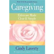 Caregiving: Eldercare Made Clear & Simple