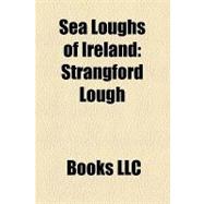 Sea Loughs of Ireland : Strangford Lough, Carlingford Lough, Lough Foyle, Belfast Lough, Lough Swilly, Larne Lough, Galway Bay, Lough Hyne