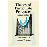 Theory of Particulate Processes: Analysis and Techniques of Continuous Crystallization