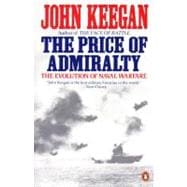 The Price of Admiralty The Evolution of Naval Warfare