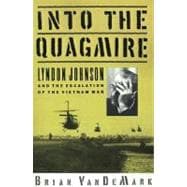 Into the Quagmire Lyndon Johnson and the Escalation of the Vietnam War