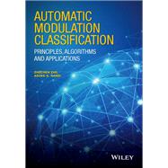 Automatic Modulation Classification: Principles, Algorithms and Applications
