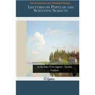 Lectures on Popular and Scientific Subjects