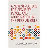 A New Structure for Security, Peace, and Cooperation in the Persian Gulf