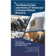 The Rhetorical Rise and Demise of “Democracy” in Russian Political Discourse. Volume 2:
