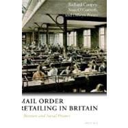 Mail Order Retailing in Britain A Business and Social History