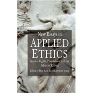 New Essays in Applied Ethics Animal Rights, Personhood, and the Ethics of Killing