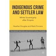 Indigenous Crime and Settler Law White Sovereignty after Empire