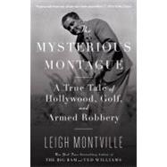 The Mysterious Montague A True Tale of Hollywood, Golf, and Armed Robbery