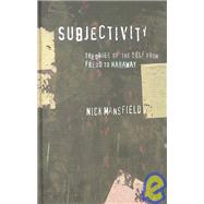 Subjectivity : Theories of the Self from Freud to Haraway