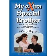 My Extra Special Brother : How to Love, Understand, and Celebrate Your Sibling with Special Needs
