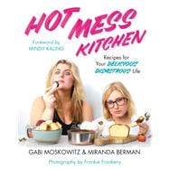 Hot Mess Kitchen Recipes for Your Delicious Disastrous Life