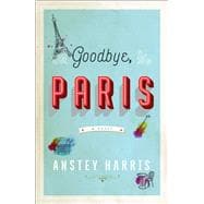Goodbye, Paris A Novel