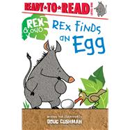 Rex Finds an Egg Ready-to-Read Level 1