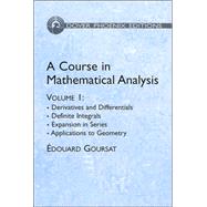 A Course in Mathematical Analysis Volume 1 Derivatives and Differentials; Definite Integrals; Expansion in Series; Applications to Geometry
