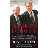 The Price of Loyalty; George W. Bush, the White House, and the Education of Paul O'Neill