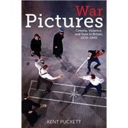 War Pictures Cinema, Violence, and Style in Britain, 1939-1945