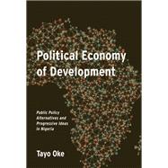 Political Economy of Development: Public Policy Alternatives and Progressive Ideas in Nigeria