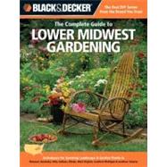 Black & Decker The Complete Guide to Lower Midwest Gardening Techniques for Growing Landscape & Garden Plants in Missouri, Kentucky, Ohio, Indiana, Illinois, West Virginia, southern Michigan & southern Ontario