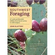 Southwest Foraging 117 Wild and Flavorful Edibles from Barrel Cactus to Wild Oregano
