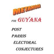 Metanoia for Guyana: Post Parris Electoral Conjectures,9781490716510