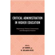 Critical Administration in Higher Education Negotiating Political Commitment and Managerial Practice