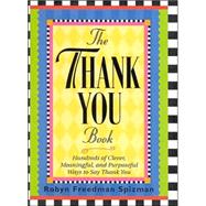 The Thank You Book Hundreds of Clever, Meaningful, and Purposeful Ways to Say Thank You