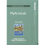 NEW MyArtsLab -- Standalone Access Card -- for A Short Course in Digital Photography