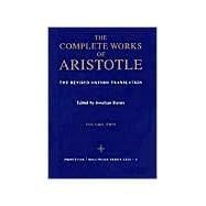 The Complete Works of Aristotle: The Revised Oxford Translation, Vol. 2 (Bollingen Series LXXI-2)