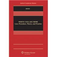 White Collar Crime Law, Procedure, Theory, and Practice