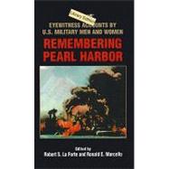Remembering Pearl Harbor : Eyewitness Accounts by U. S. Military Men and Women