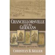 Chancellorsville and the Germans Nativism, Ethnicity, and Civil War Memory