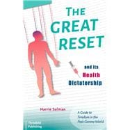 The Great Reset and its Health Dictatorship A Guide to Freedom in the Post-Corona World