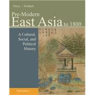 Pre-Modern East Asia : A Cultural, Social, and Political History, Volume I: To 1800