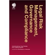 Legal Risk Management, Governance and Compliance Interdisciplinary Case Studies from Leading Experts