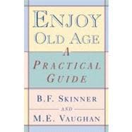 Enjoy Old Age A Practical Guide