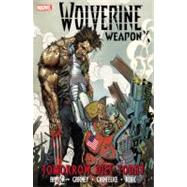 Wolverine Weapon X - Volume 3 Tomorrow Dies Today