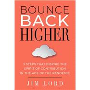 Bounce Back Higher 3 Steps that Inspire the Spirit of Contribution in the Age of the Pandemic