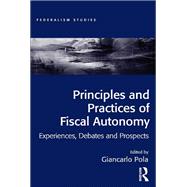 Principles and Practices of Fiscal Autonomy: Experiences, Debates and Prospects