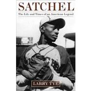 Satchel : The Life and Times of an American Legend