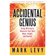 Accidental Genius : Using Writing to Generate Your Best Ideas, Insights, and Content