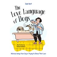 The Love Language of Dogs Hilarious Ways Your Dog is Trying to Show Their Love