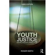 Youth Justice: Ideas, Policy, Practice