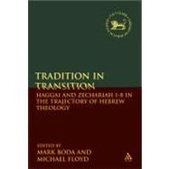 Tradition in Transition Haggai and Zechariah 1-8 in the Trajectory of Hebrew Theology