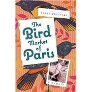 The Bird Market of Paris A Memoir