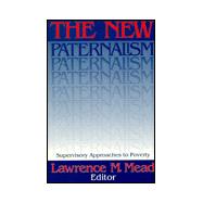 The New Paternalism Supervisory Approaches to Poverty