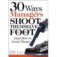 30 Ways Managers Shoot Themselves in the Foot