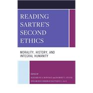 Reading Sartre's Second Ethics Morality, History, and Integral Humanity