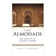The Almohads The Rise of an Islamic Empire